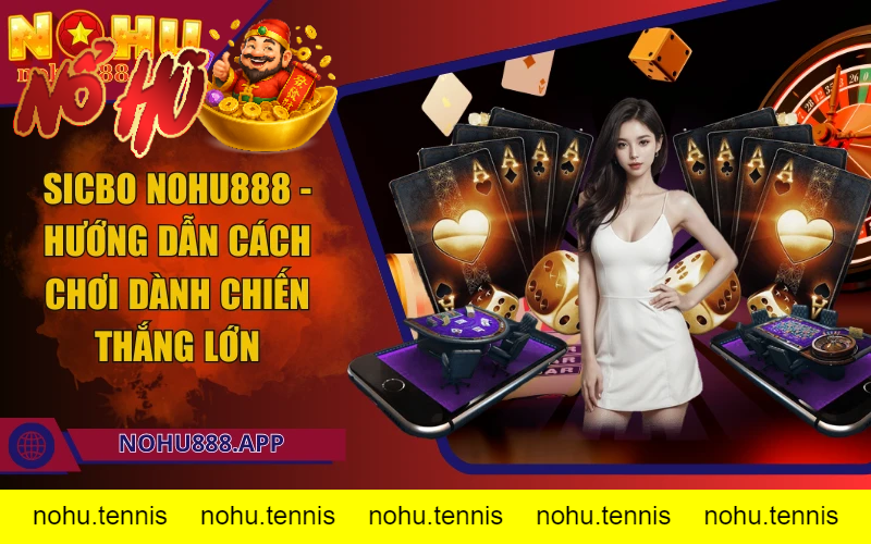 Sicbo là gì? Vì sao game này thu hút tại Nohu888?